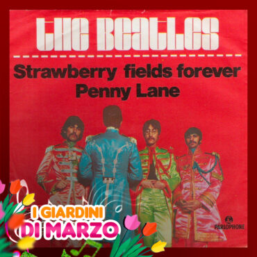 I Giardini di Marzo – Strawberry Fields Forever